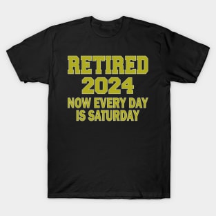 Retired 2024 Now Every Day is Saturday T-Shirt